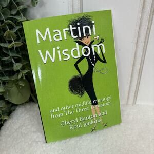 Martini Wisdom and other Midlife Musings from the Three Tomatoes Cheryl Benton